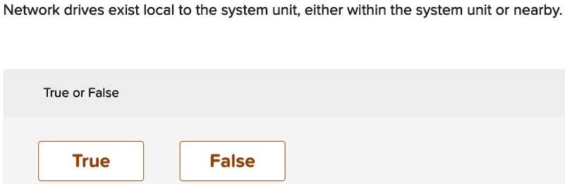 network drives exist local to the system unit either within the system unit or nearby true or false true false 69935