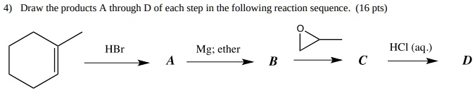 Solved Draw The Products A Through D Of Each Step In The Following Reaction Sequence 16 Pts 1527