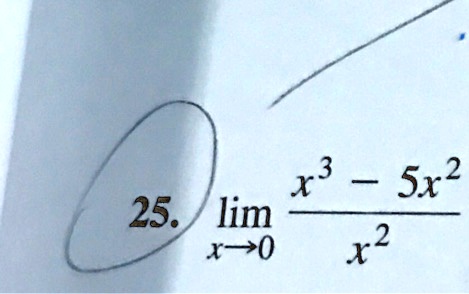 25. limx → 0(x^3 - 5x^2)/(x^2)