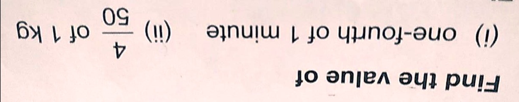 Find the value of
(i) one-fourth of 1 minute
(ii) (50)/(4) of 1 kg