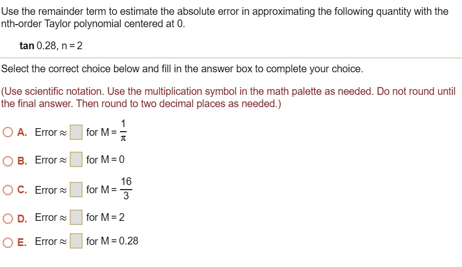 SOLVED: Use the remainder term to estimate the absolute error in ...