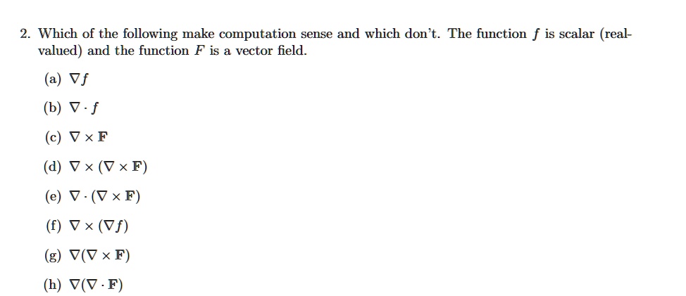 Solved Which Of The Following Make Computation Sense And Which Don T The Function F Is Scalar Real Valued And The Function F Is A Vector Field A Vf B V F C Solved Which Of The Following Make Computation Sense And Which Don T The Function F Is Scalar Real Valued And The Function F Is A Vector Field A Vf B V F C