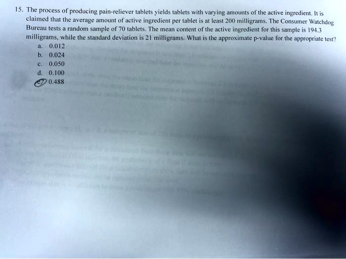 The process of producing painreliever tablets yields tablets with