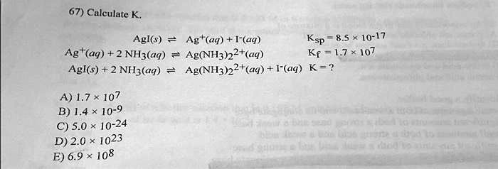 SOLVED 67 Calculate K. AgI s Ag aq 2 NH3 aq Agl s