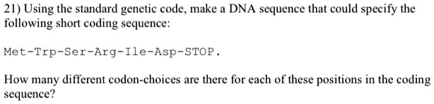21) Using the standard genetic code, make a DNA sequence that could ...
