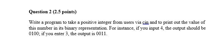 Question 2 (2.5 points) Write a program to take a positive...