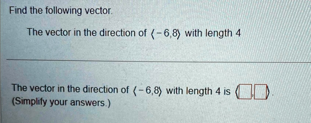 Find the following vector. The vector in the direction of (-6, 8) with ...