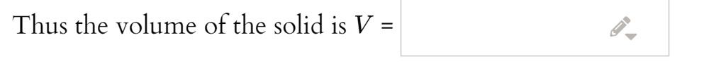 Thus the volume of the solid is V =