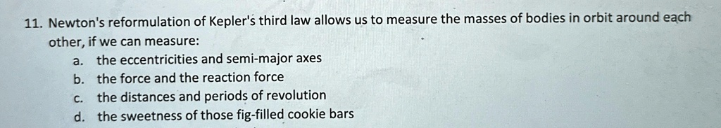 11. Newton's reformulation of Kepler's third law allows us to measure ...