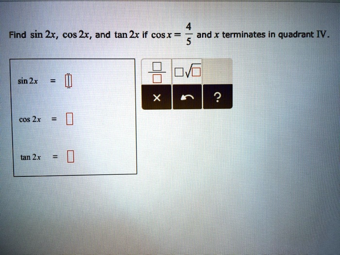 Solved Find Sin 2x Cos 2x And Tan 2x If Cosx And X Terminates In Quadrant Iv Sin 2x X 2 Cos 7180