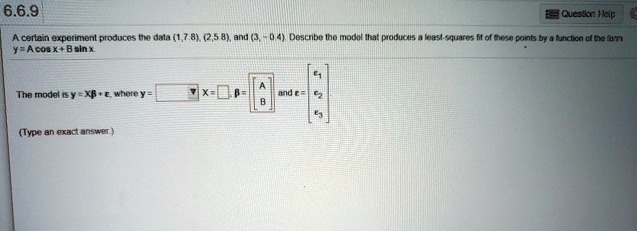 The model is y = X? + ?, where
y = [7.8
     5.8
     0.4],
X = [cos(1)  sin(1)
     cos(2)  sin(2)
     cos(3)  sin(3)],
? = [A
     B],
and ? = [e1
         e2
         e3]