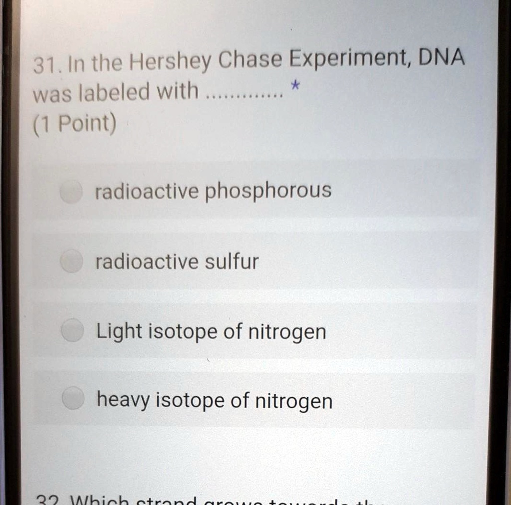 SOLVED 31. In the Hershey Chase Experiment, DNA was labeled with (1 Point) radioactive