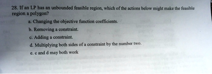 SOLVED: 28. If an LP has an unbounded feasible region, which of the ...