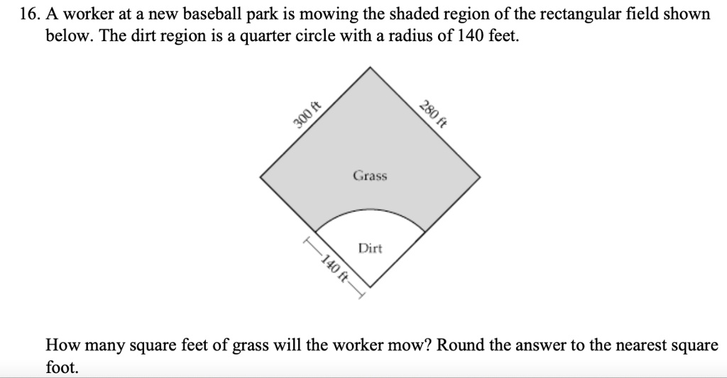 SOLVED 16. A worker at a new baseball park is mowing the shaded region of the rectangular field
