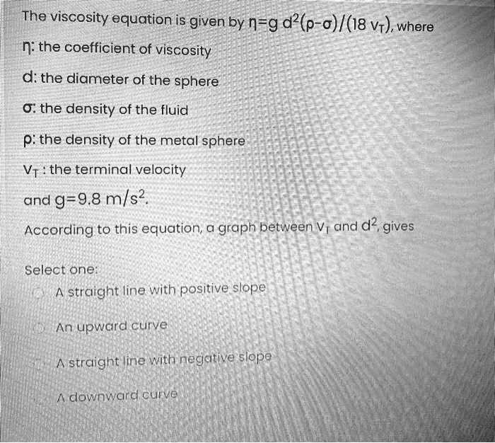 SOLVED: The viscosity equation is given by n = g * d * (p - 0) / (18 ...