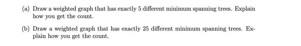 SOLVED: (a) Draw a weighted graph that has exactly 5 different minimum ...