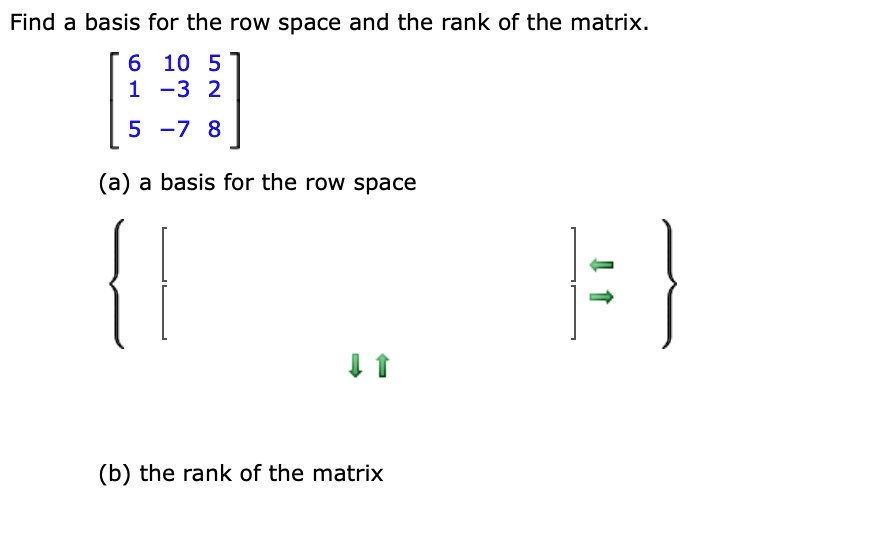 SOLVED: Find a basis for the row space and the rank of the matrix 6 10 ...