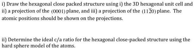 SOLVED: Please show all steps. Thank you! i) Draw the hexagonal close ...