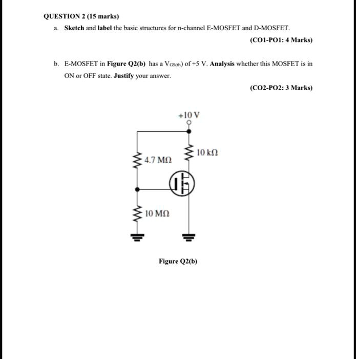 Mosfet Questions SOLVED: QUESTION 2 (15 marks) a. Sketch and label the basic structures ...