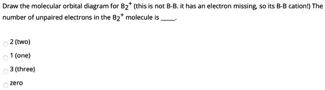 draw the molecular orbital diagram for b2 this is not b b it has an ...