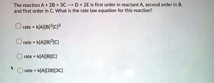 SOLVED: The Reaction A + 28 3C - > D + 2E Is First Order In Reactant A ...