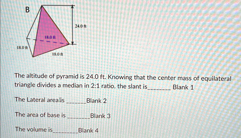 SOLVED The altitude of the pyramid is 24.0 ft. Knowing that the center