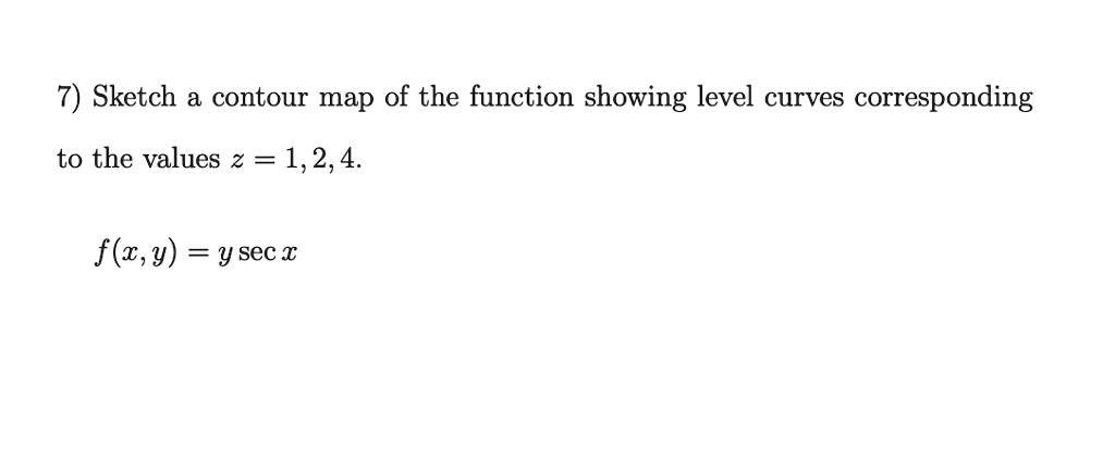 7) Sketch a contour map of the function showing level curves...