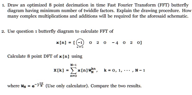 1. Draw an optimized 8 point decimation in time Fast Fourier Transform ...