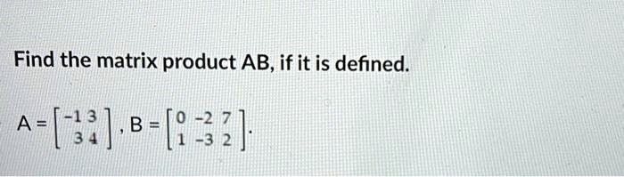 Solved Find The Matrix Product Abif It Is Defined A 2 8 62 7 I3 4 3 2 9307