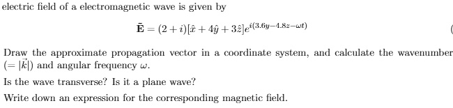 electric field of a electromagnetic wave is given by tildee2ihatx4haty3hazei36y 48z omega t draw the approximate propagation vector in a coordinate system and calculate the wavenumber veck a 64349