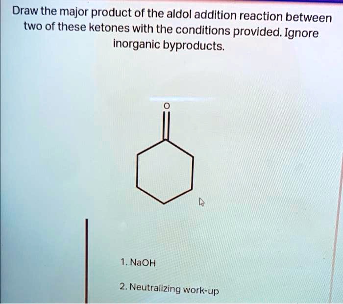 SOLVED: Draw The Major Product Of The Aldol Addition Reaction Between ...