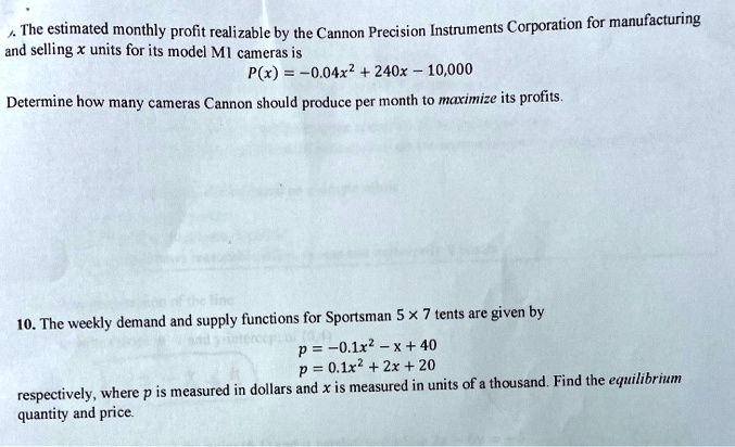 Solved The Estimated Monthly Profit Realizable By The Cannon Precision Instruments Corporation For Manufacturing And Selling Units For Its Model Mi Cameras Is P X 0 04x2 240x 10 000 Determine How Many Cameras