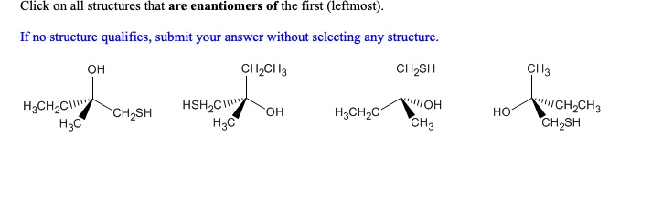 SOLVED: Click on all structures that are enantiomers of the first ...