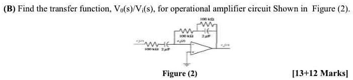 (B) Find the transfer function, Vo(s)/Vi(s), for operational amplifier circuit Shown in Figure (2).