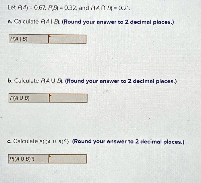 SOLVED: Texts: Let PA = 0.67, PB = 0.32, And P(A ∩ B) = 0.21. A ...