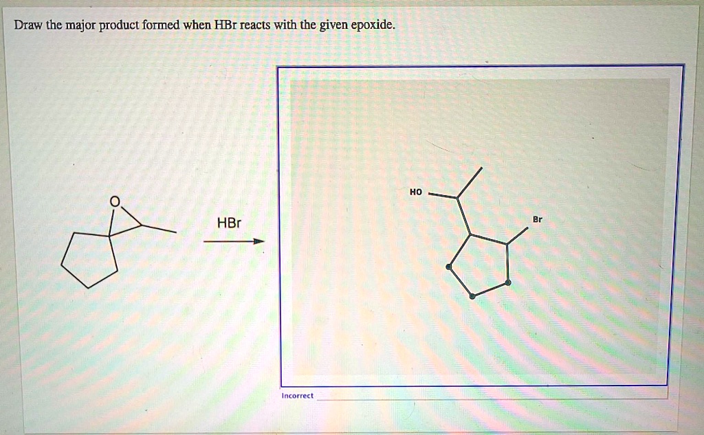 SOLVED: Draw the major product formed when HBr reacts with the given ...