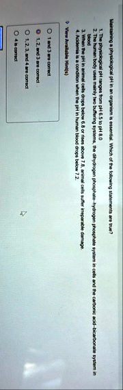 maintaining a physiological ph in an organism is essential which of the following statements are true 1 the physiological ph ranges from ph 65 to ph 80 2 the human body uses mainly two buffe 23183