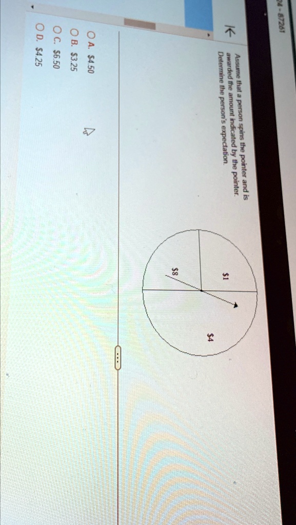Assume that a person spins the pointer and is awarded the amount indicated by the pointer.
Determine the person's expectation.
1
? ?.4.50
OB. 3.25
OC.6.50
OD. 4.258
4