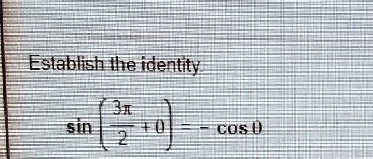 Establish the identity.

sin((3π)/(2) + θ) = -cosθ
