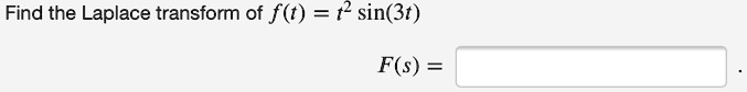 Find the Laplace transform of f(t) = t^2 sin(3t)
F(s) =
