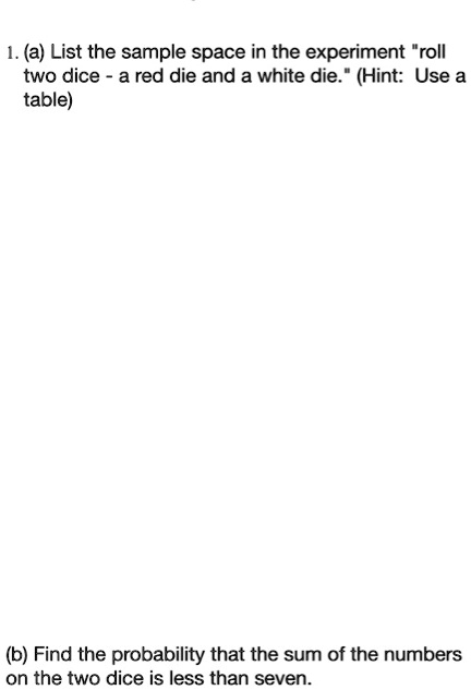 SOLVED: 1. (a) List the sample space in the experiment "roll two dice a ...