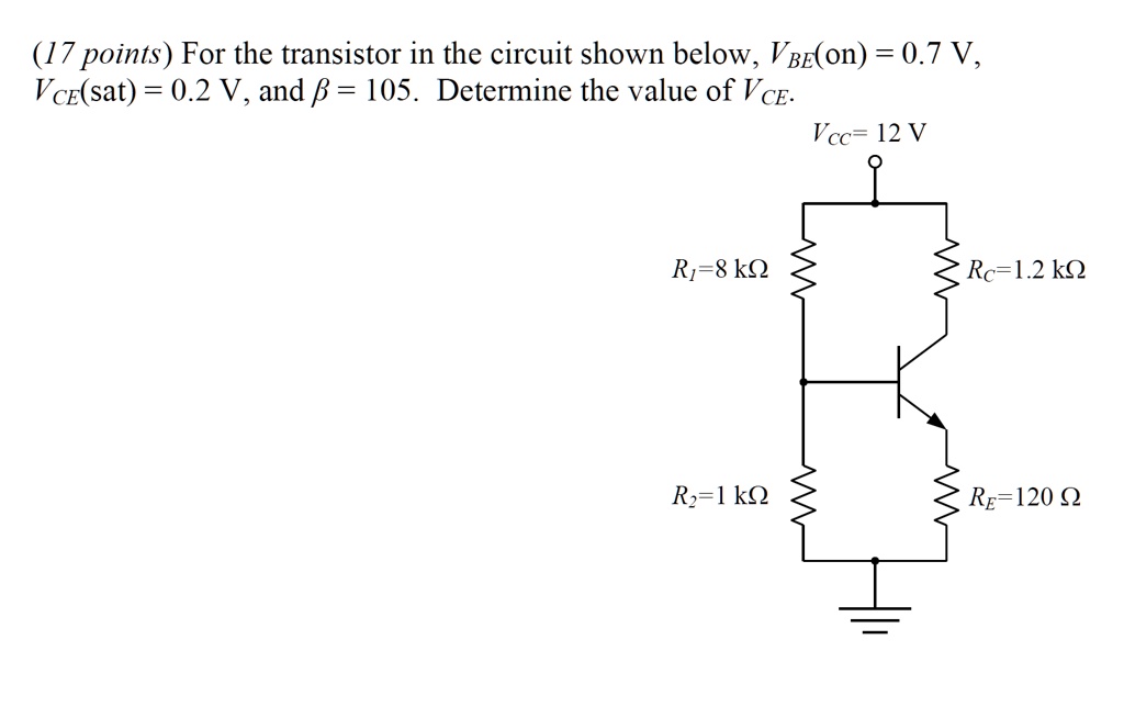 For the transistor in the circuit shown below, VBE(on) = 0.7 V, VCE(sat) = 0.2 V, and ? = 105. Determine the value of VCE.
VCC = 12 V
R1 = 8 k?
RC = 1.2 k?
R2 = 1 k?
RE = 120 ?