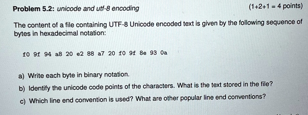 SOLVED: Problem 5.2: Unicode and UTF-8 Encoding (1+2+1 = 4 points) The ...