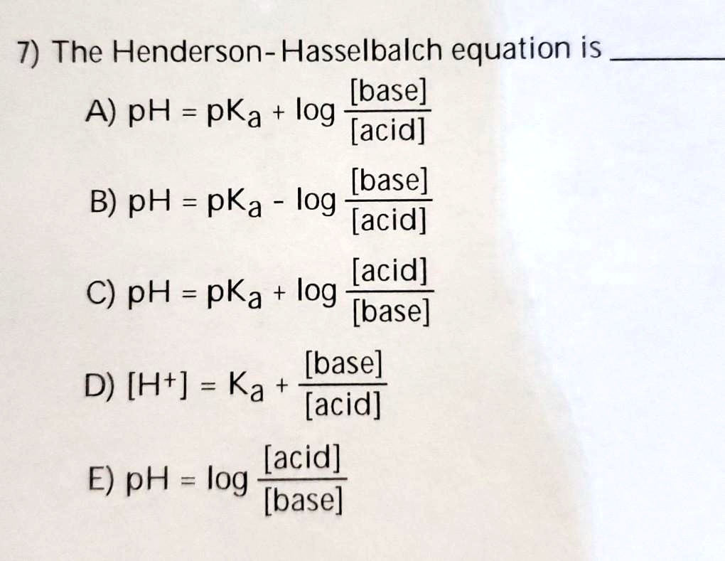 SOLVED: 7) The Henderson-Hasselbalch Equation Is [base] A) PH = PKa ...