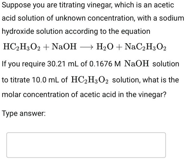SOLVED Suppose you are titrating vinegar, which is an acetic acid
