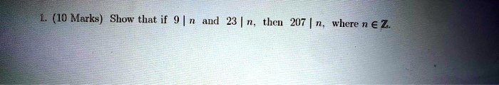 1. (10 Marks) Show that if 9 | n and 23 | n, then 207 | n, where n ∈ℤ.