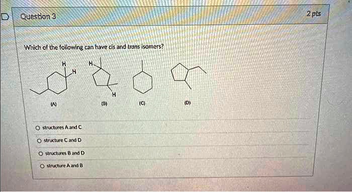 SOLVED: Which of the following can have cis and trans isomers? A (B) (C ...