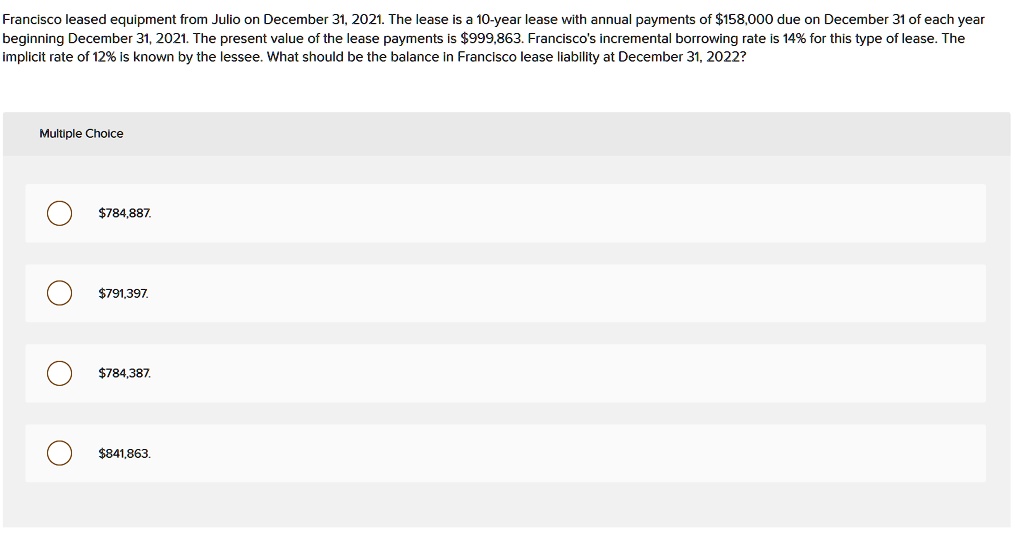 SOLVED Francisco leased equipment from Julio on December 31, 2021. The