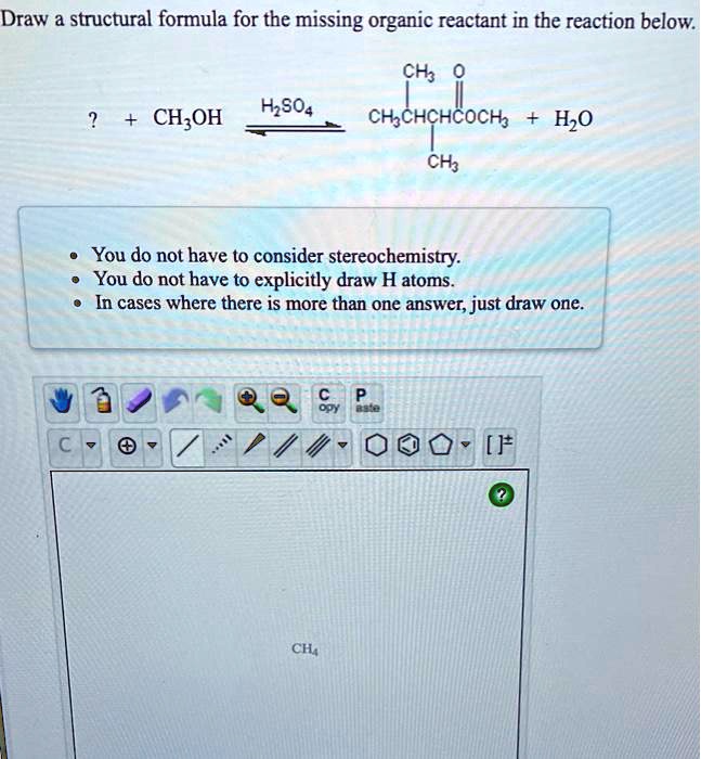 SOLVED Draw A Structural Formula For The Missing Organic Reactant In The Reaction Below