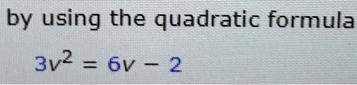 by using the quadratic formula 3v2 6v i 2 82672